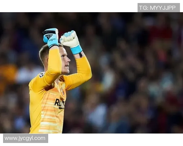 特尔施特根：从巴萨门将到世界顶级守门员的成长之路与传奇故事